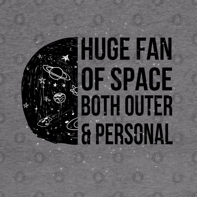 Huge fan of space, both outer and personal by CareTees